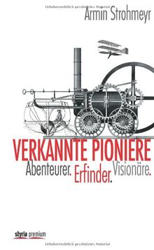 Verkannte Pioniere: Abenteurer. Erfinder. Visionäre