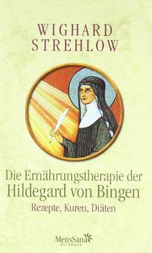 Die Ernährungstherapie der Hildegard von Bingen: Rezepte, Kuren und Diäten