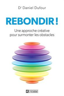 Rebondir ! : Une approche créative pour surmonter les obstacles