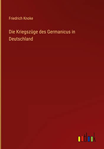Die Kriegszüge des Germanicus in Deutschland