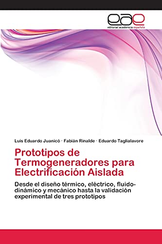 Prototipos de Termogeneradores para Electrificación Aislada: Desde el diseño térmico, eléctrico, fluido-dinámico y mecánico hasta la validación experimental de tres prototipos
