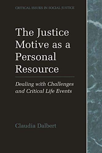 The Justice Motive as a Personal Resource: Dealing with Challenges and Critical Life Events (Critical Issues in Social Justice)