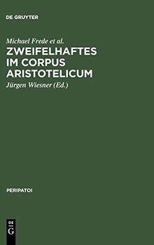 Zweifelhaftes im Corpus Aristotelicum: Studien zu einigen Dubia. Akten des 9. Symposium Aristotelicum (Berlin, 7.-16. September 1981) (Peripatoi, 14, Band 14)