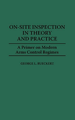 On-Site Inspection in Theory and Practice: A Primer on Modern Arms Control Regimes