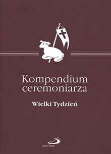 Kompendium ceremoniarza. Wielki Tydzien