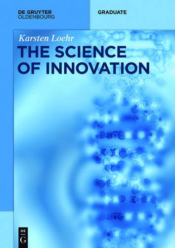 The Science of Innovation: A Comprehensive Approach for Innovation Management (De Gruyter Textbook)