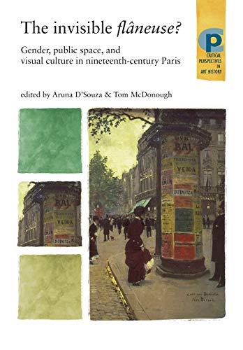The invisible flâneuse?: Gender, public space and visual culture in nineteenth century Paris (Critical Perspectives in Art History)