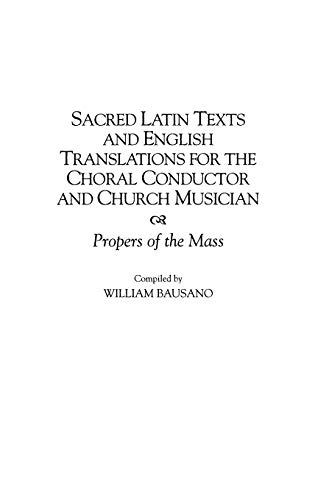 Sacred Latin Texts and English Translations for the Choral Conductor and Church Musician: Propers of the Mass (Music Reference Collection)