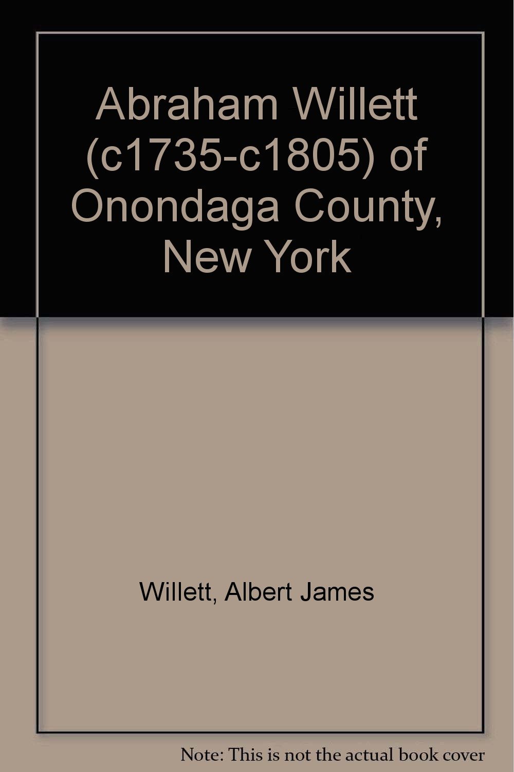 Abraham Willett (c1735-c1805) of Onondaga County, New York
