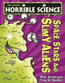 Space, Stars and Slimy Aliens (Horrible Science)