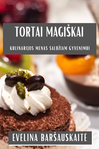 Tortai Magi¿kai: Kulinarijos Menas Sald¿iam Gyvenimui