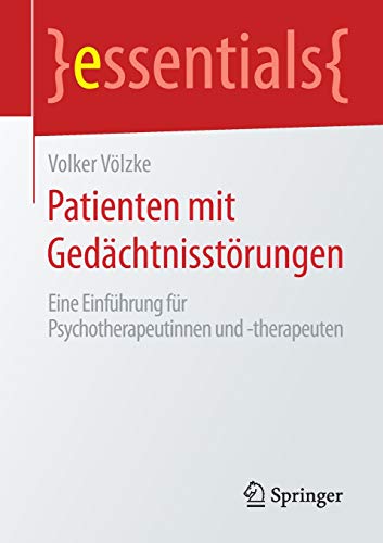 Patienten mit Gedächtnisstörungen: Eine Einführung für Psychotherapeutinnen und -therapeuten (essentials)