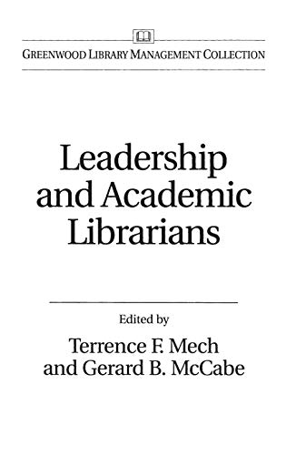 Leadership and Academic Librarians (Greenwood Library Management Collection)