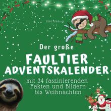 Der große Faultier-Adventskalender: Mit 24 faszinierenden Fakten und Bildern bis Weihnachten