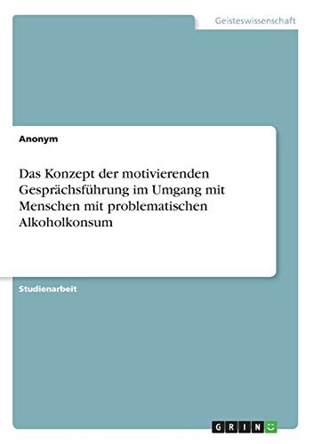 Das Konzept der motivierenden Gesprächsführung im Umgang mit Menschen mit problematischen Alkoholkonsum