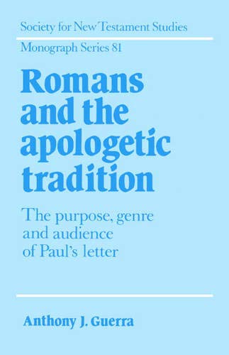 Romans and the Apologetic Tradition: The Purpose, Genre and Audience of Paul's Letter (Society for New Testament Studies Monograph Series, Band 81)
