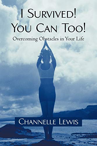 I Survived! You Can Too!: Overcoming Obstacles in Your Life