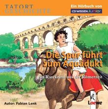 CD WISSEN Junior - TATORT GESCHICHTE - Die Spur führt zum Aquädukt. Ein Ratekrimi aus der Römerzeit, 2 CDs