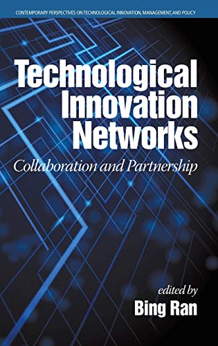 Technological Innovation Networks: Collaboration and Partnership (HC) (Contemporary Perspectives on Technological Innovation, Management and Policy)