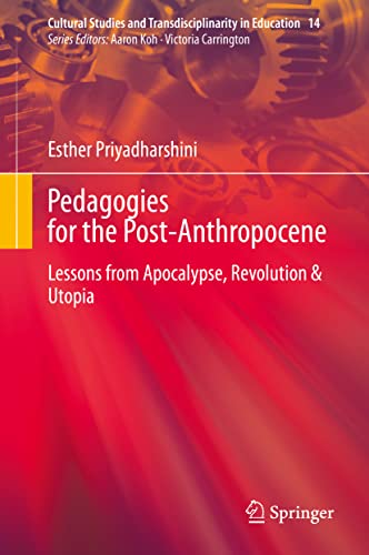 Pedagogies for the Post-Anthropocene: Lessons from Apocalypse, Revolution & Utopia (Cultural Studies and Transdisciplinarity in Education, 14, Band 14)