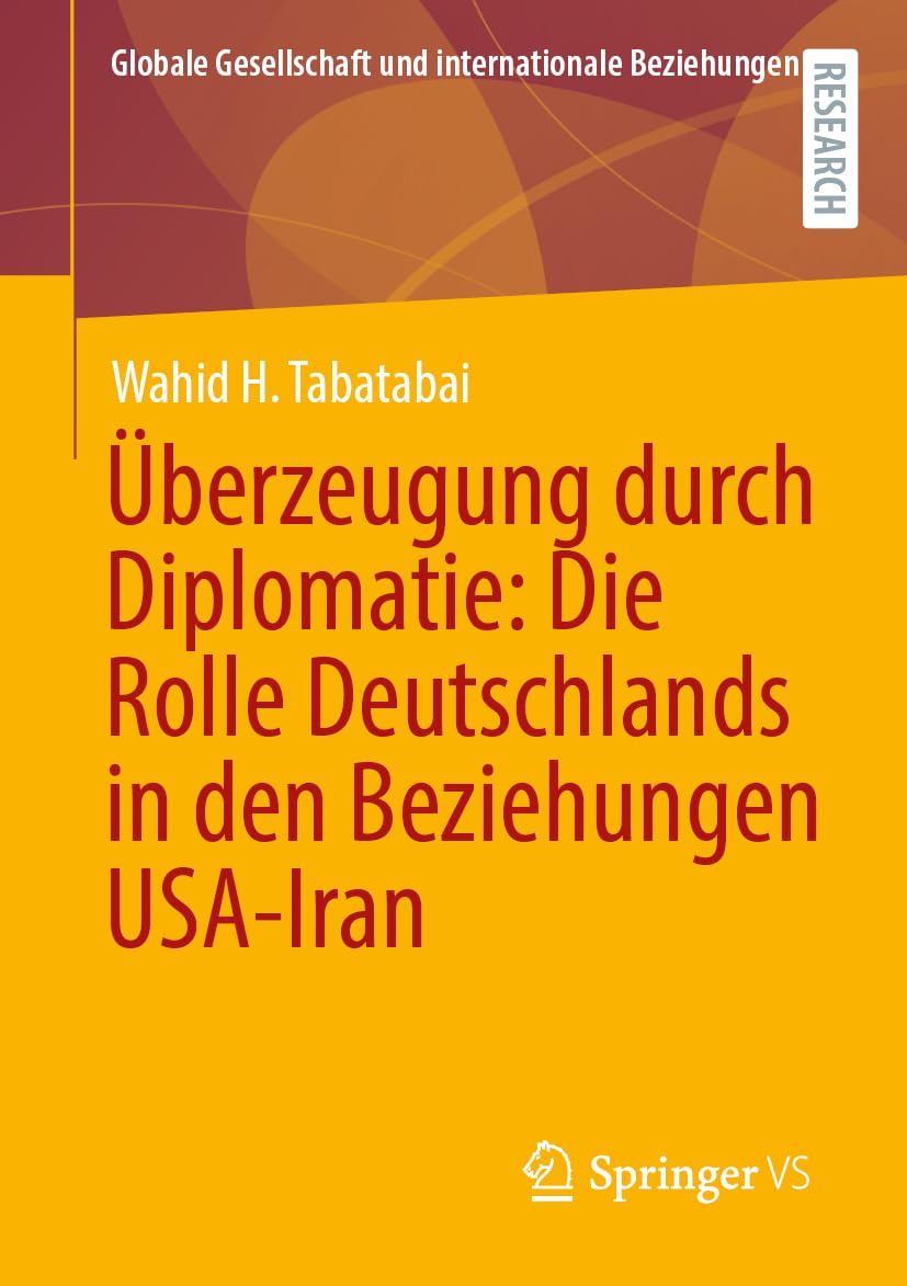 Überzeugung durch Diplomatie: Die Rolle Deutschlands in den Beziehungen USA-Iran (Globale Gesellschaft und internationale Beziehungen)