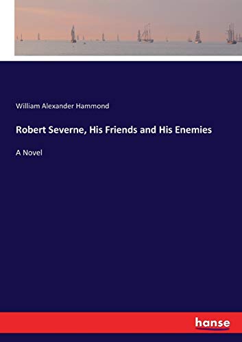 Robert Severne, His Friends and His Enemies: A Novel