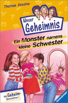 Pssst, Unser Geheimnis, Bd.4, Ein Monster namens kleine Schwester: Mit Geheim-Botschaften!