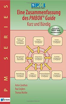 Eine Zusammenfassung des Pmbok® Guide  Kurz und bündig: Basierend Auf Pmbok® Guide 5. Ausgabe Von Pmi (PM Series)