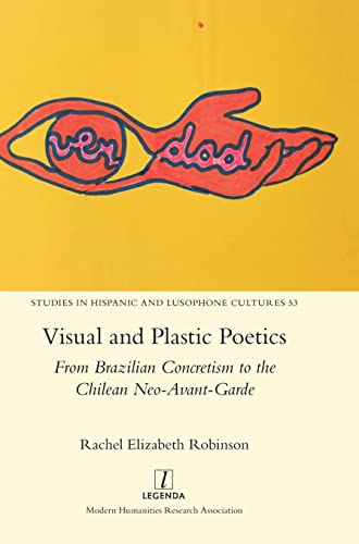 Visual and Plastic Poetics: From Brazilian Concretism to the Chilean Neo-Avant-Garde (Studies in Hispanic and Lusophone Cultures, Band 53)