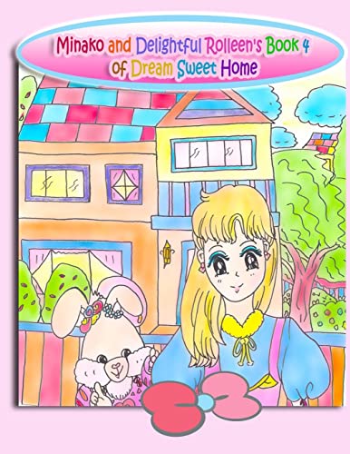 Minako and Delightful Rolleen's Book 4 of Dream Sweet Home (Minako and Delightful Rolleen Collection, Band 4)