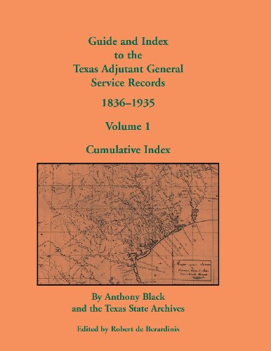 Guide and Index to the Texas Adjutant General Service Records, 1836-1935: Volume 1, Cumulative Index