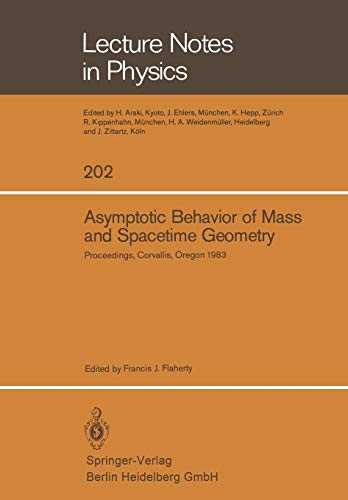 Asymptotic Behavior of Mass and Spacetime Geometry: Proceedings of the Conference Held at the Oregon State University Corvallis, Oregon, USA October ... (Lecture Notes in Physics, 202, Band 202)