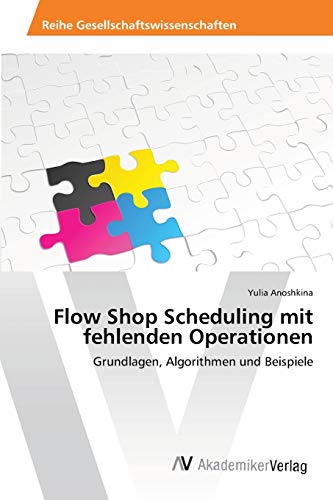 Flow Shop Scheduling mit fehlenden Operationen: Grundlagen, Algorithmen und Beispiele