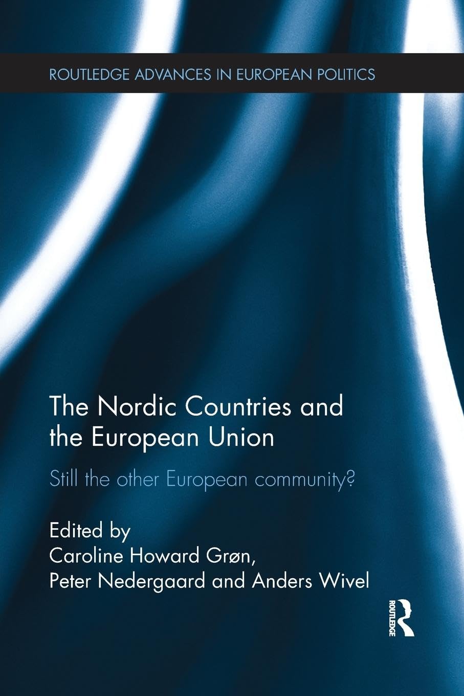 The Nordic Countries and the European Union: Still the other European community? (Routledge Advances in European Politics)