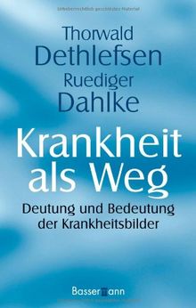 Krankheit als Weg: Deutung und Bedeutung der Krankheitsbilder