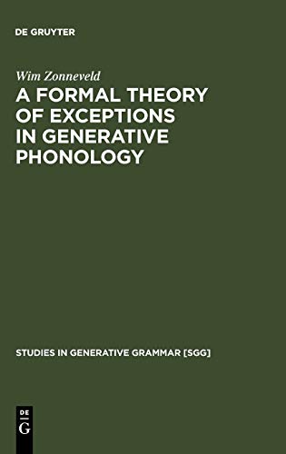 A Formal Theory of Exceptions in Generative Phonology (Studies in Generative Grammar [SGG], 1, Band 1)