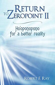 Return to Zeropoint II: Ho'oponopono for a Better Reality von Ray, Robert F. | Buch | Zustand sehr gut