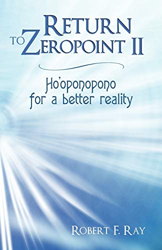 Return to Zeropoint II: Ho'oponopono for a Better Reality
