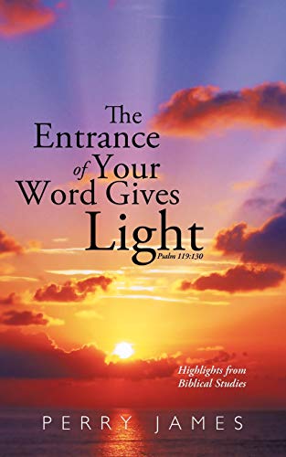 The Entrance of Your Word Gives Light Psalm 119: 130: Highlights from Biblical Studies