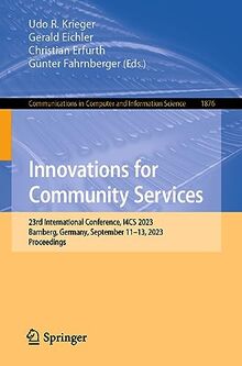 Innovations for Community Services: 23rd International Conference, I4CS 2023, Bamberg, Germany, September 11–13, 2023, Proceedings (Communications in Computer and Information Science, 1876, Band 1876)