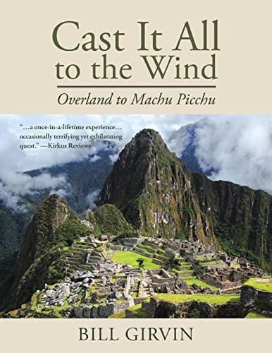 Cast It All To The Wind: Overland to Machu Picchu