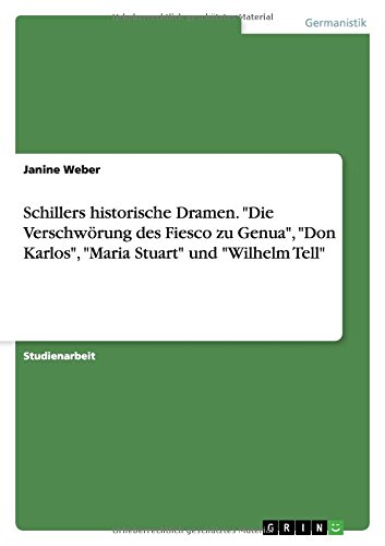 Schillers historische Dramen. Die Verschwörung des Fiesco zu Genua, Don Karlos, Maria Stuart und Wilhelm Tell