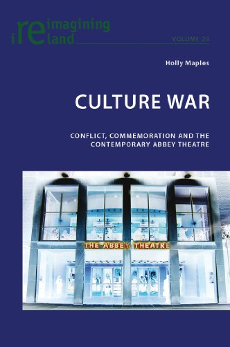Holly Maples Culture War, Conflict, Commemoration And The Contemporary Abbey Theatre (Reimagining Ireland)