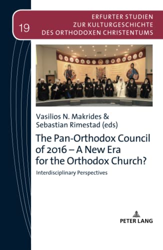 The Pan-Orthodox Council of 2016 – A New Era for the Orthodox Church?: Interdiscliplinary Perspectives (Erfurter Studien zur Kulturgeschichte des Orthodoxen Christentums, Band 19)