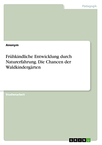 Frühkindliche Entwicklung durch Naturerfahrung. Die Chancen der Waldkindergärten