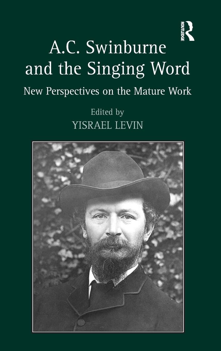 A.C. Swinburne and the Singing Word: New Perspectives on the Mature Work