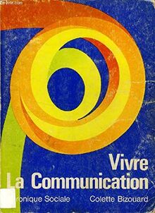 Vivre la communication (Collection " L'Essentiel " )