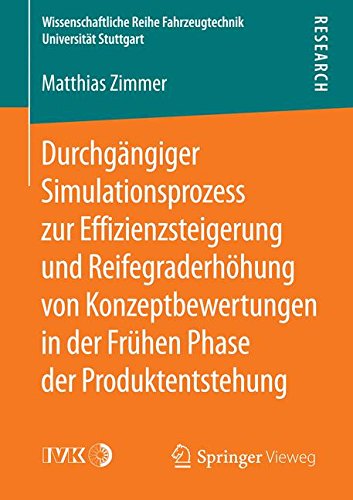 Durchgängiger Simulationsprozess zur Effizienzsteigerung und Reifegraderhöhung von Konzeptbewertungen in der Frühen Phase der Produktentstehung ... Reihe Fahrzeugtechnik Universität Stuttgart)