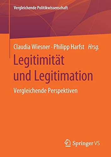 Legitimität und Legitimation: Vergleichende Perspektiven (Vergleichende Politikwissenschaft)