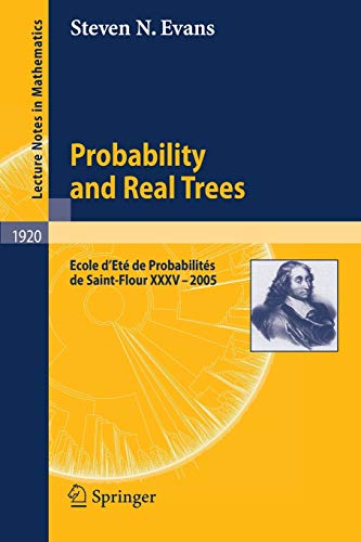 Probability and Real Trees: École D'Été de Probabilités de Saint-Flour XXXV-2005 (Lecture Notes in Mathematics / École d'Été de Probabilités de ... Notes in Mathematics, 1920, Band 1920)
